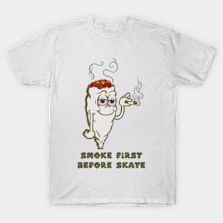 Smoke First Before Skate T-Shirt